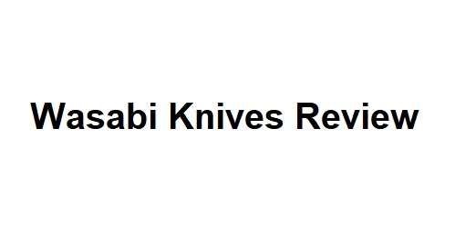 Wasabi Knives Review